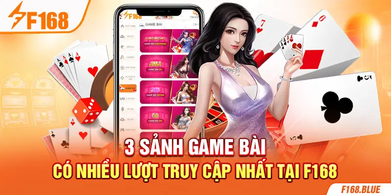 3 Sảnh game bài có nhiều lượt truy cập nhất tại F168