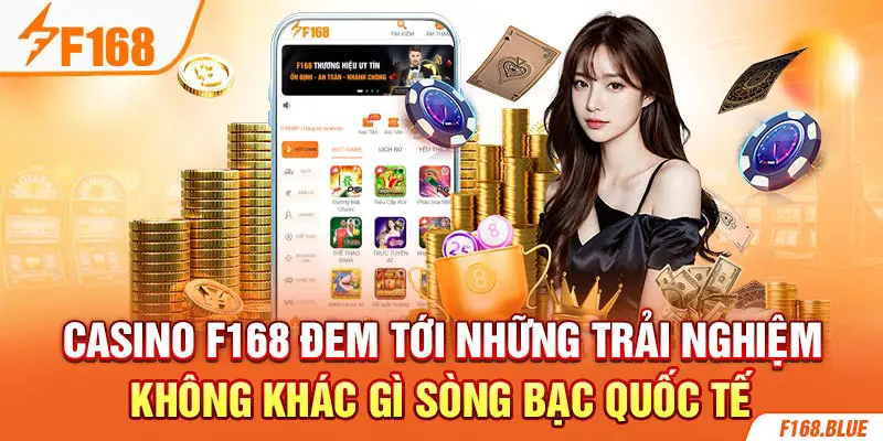 Casino F168 đem tới những trải nghiệm không khác gì sòng bạc quốc tế