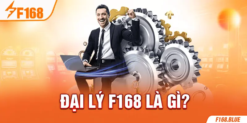 Đại lý F168 là gì?