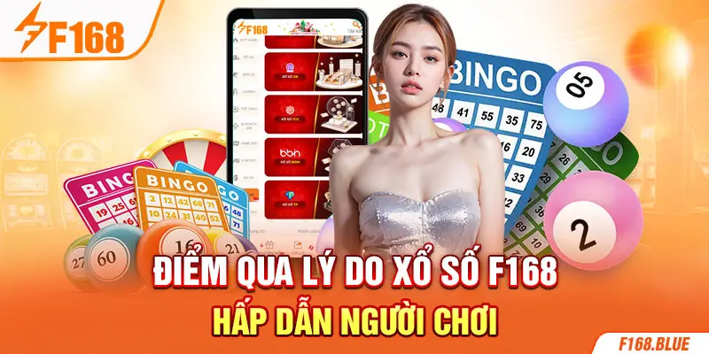 Điểm qua lý do xổ số F168 hấp dẫn người chơi