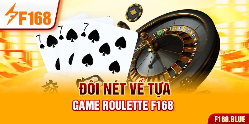 Đôi nét về tựa game Roulette F168