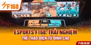 Esports F168: Trải Nghiệm Thể Thao Điện Tử Đỉnh Cao