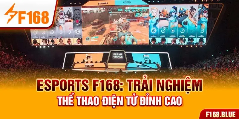 Esports F168: Trải Nghiệm Thể Thao Điện Tử Đỉnh Cao