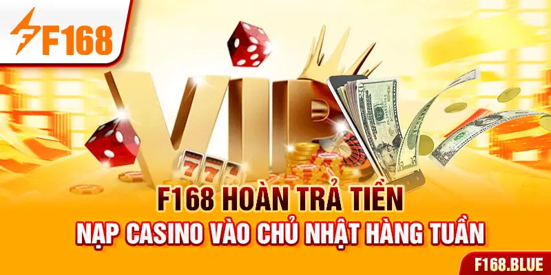 F168 hoàn trả tiền nạp Casino vào chủ nhật hàng tuần