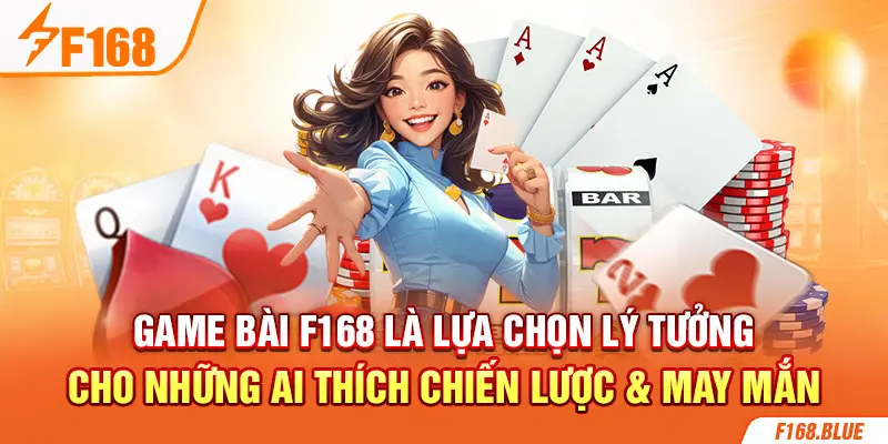 Game Bài F168 là lựa chọn lý tưởng cho những ai thích chiến lược & may mắn