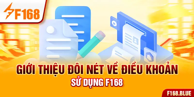 Giới thiệu đôi nét về điều khoản sử dụng F168