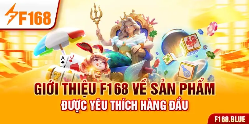 Giới thiệu F168 về sản phẩm được yêu thích hàng đầu