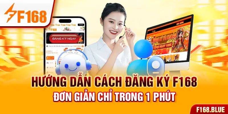 Hướng dẫn cách đăng ký F168 đơn giản chỉ trong 1 phút