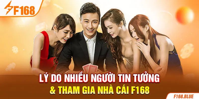 Lý do nhiều người tin tưởng & tham gia nhà cái F168