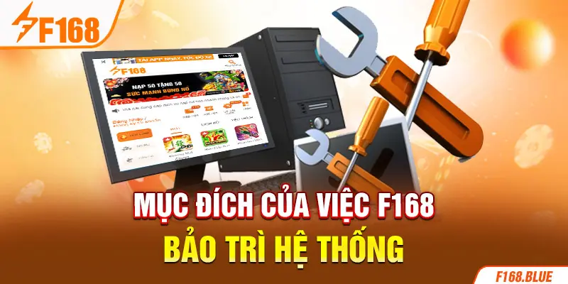 Mục đích của việc F168 bảo trì hệ thống