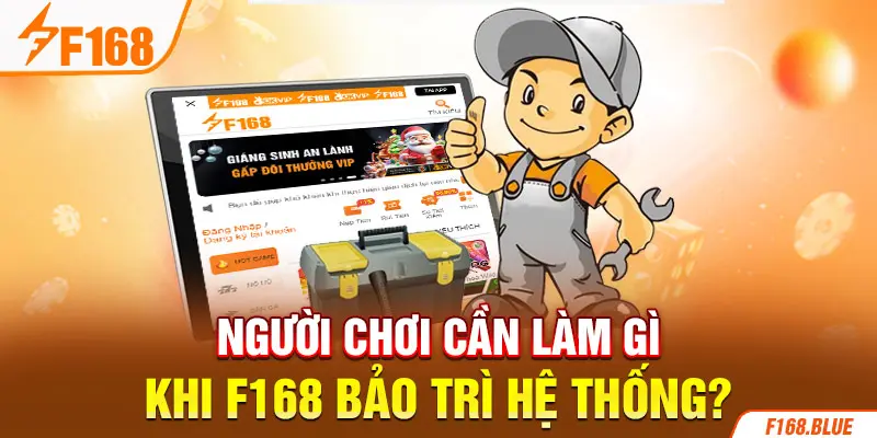 Người chơi cần làm gì khi F168 bảo trì hệ thống?