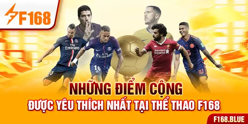 Những điểm cộng được yêu thích nhất tại thể thao F168