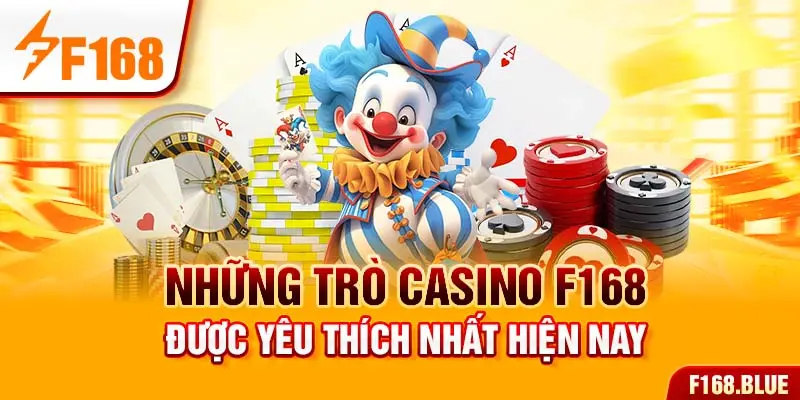 Những trò Casino F168 được yêu thích nhất hiện nay