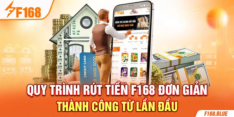 Quy trình rút tiền F168 đơn giản, thành công từ lần đầu