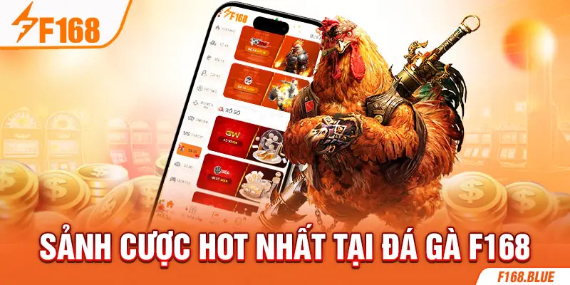 Sảnh cược hot nhất tại đá gà F168