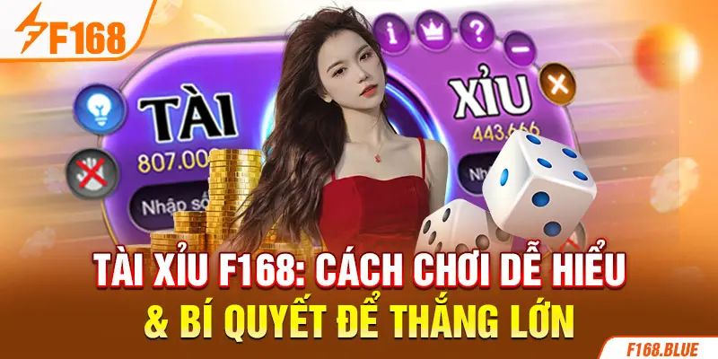 Tài Xỉu F168: Cách Chơi Dễ Hiểu & Bí Quyết Để Thắng Lớn