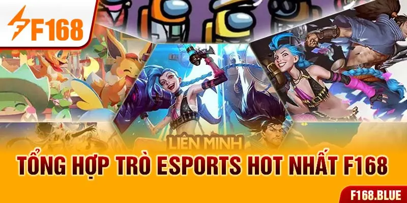 Tổng hợp trò Esports hot nhất F168