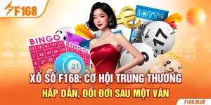 Xổ Số F168: Cơ Hội Trúng Thưởng Hấp Dẫn, Đổi Đời Sau Một Ván