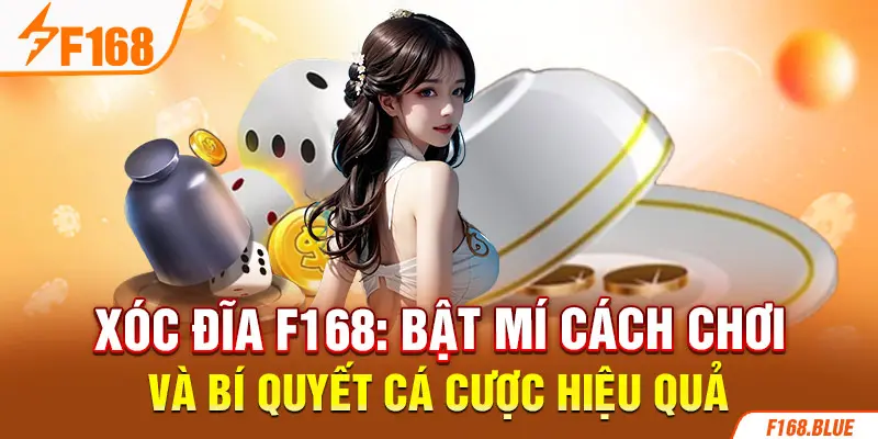 Xóc Đĩa F168: Bật Mí Cách Chơi Và Bí Quyết Cá Cược Hiệu Quả