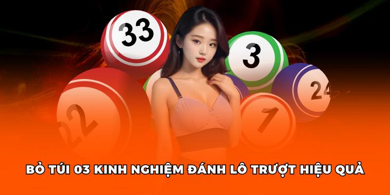 Bỏ túi 03 kinh nghiệm đánh lô trượt hiệu quả