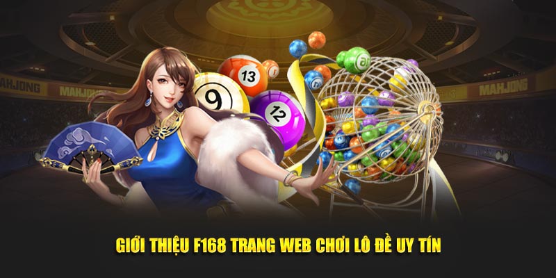 Giới thiệu F168 trang web chơi lô đề online uy tín