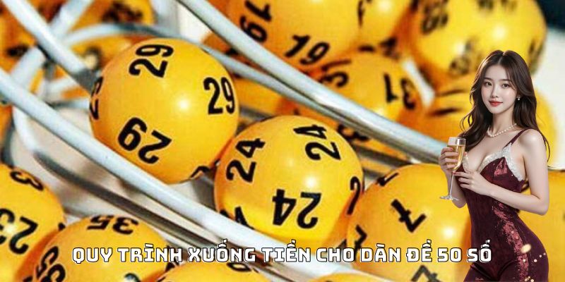 Quy trình xuống tiền cho dàn đề 50 số