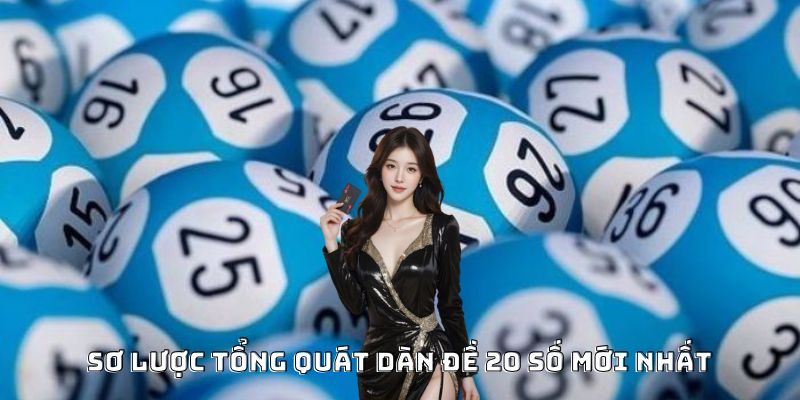 Sơ lược tổng quát dàn đề 20 số mới nhất