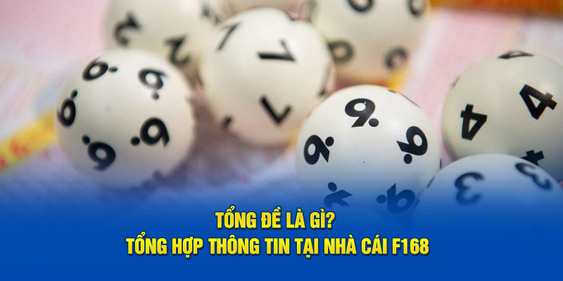 Tổng Đề Là Gì? Tổng Hợp Thông Tin Tại Nhà Cái F168